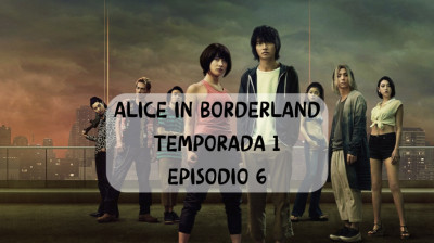 Alice in Borderland Temporada 1 Episodio 6